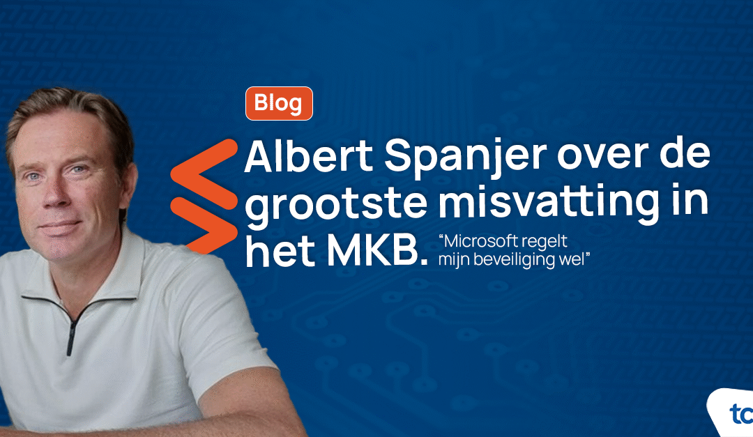 Blog: Albert Spanjer over het belang van Microsoft-omgevingen adequaat beveiligen
